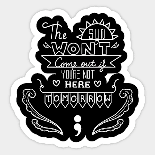 The Sun Won't Come Out V7 Sticker